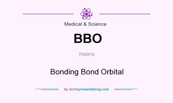 What does BBO mean? It stands for Bonding Bond Orbital