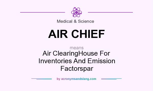 What does AIR CHIEF mean? It stands for Air ClearingHouse For Inventories And Emission Factorspar