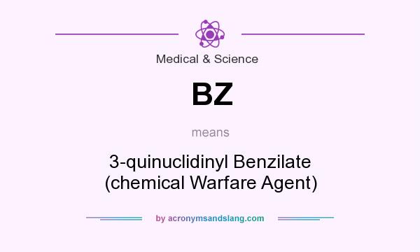 What does BZ mean? It stands for 3-quinuclidinyl Benzilate (chemical Warfare Agent)