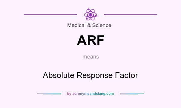 What does ARF mean? It stands for Absolute Response Factor