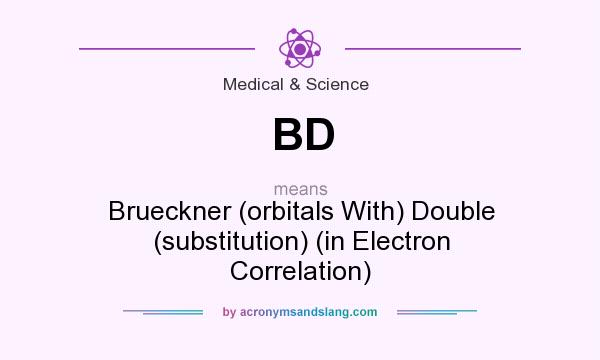 What does BD mean? It stands for Brueckner (orbitals With) Double (substitution) (in Electron Correlation)