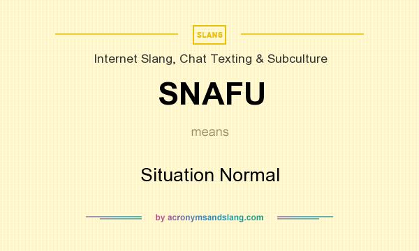 What does SNAFU mean? It stands for Situation Normal