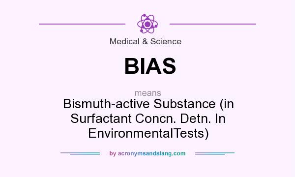 What does BIAS mean? It stands for Bismuth-active Substance (in Surfactant Concn. Detn. In EnvironmentalTests)