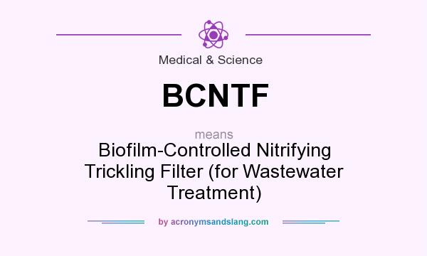 What does BCNTF mean? It stands for Biofilm-Controlled Nitrifying Trickling Filter (for Wastewater Treatment)