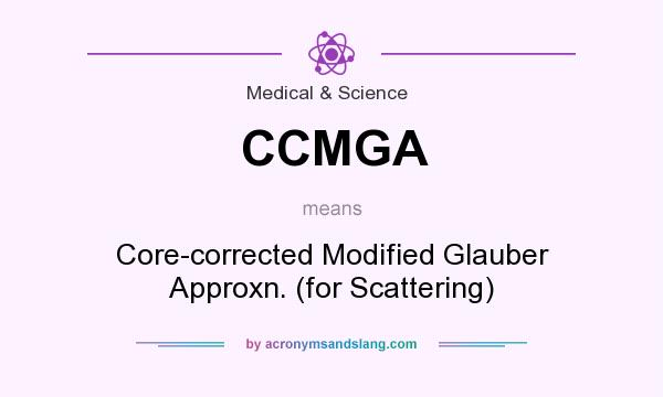 What does CCMGA mean? It stands for Core-corrected Modified Glauber Approxn. (for Scattering)