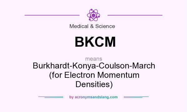 What does BKCM mean? It stands for Burkhardt-Konya-Coulson-March (for Electron Momentum Densities)