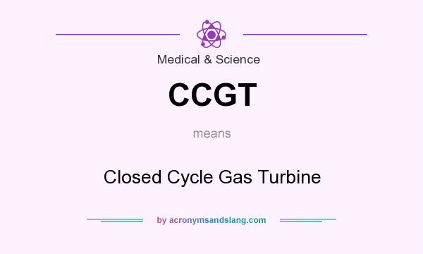 What does CCGT mean? It stands for Closed Cycle Gas Turbine