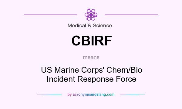 What does CBIRF mean? It stands for US Marine Corps` Chem/Bio Incident Response Force
