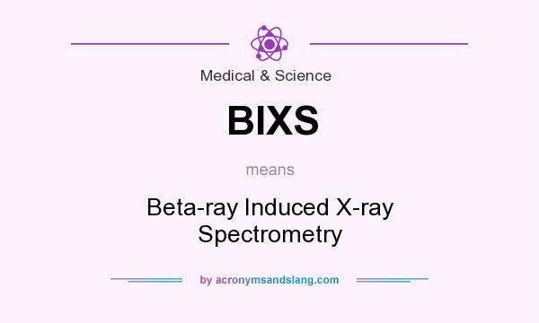 What does BIXS mean? It stands for Beta-ray Induced X-ray Spectrometry
