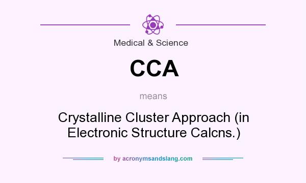 What does CCA mean? It stands for Crystalline Cluster Approach (in Electronic Structure Calcns.)