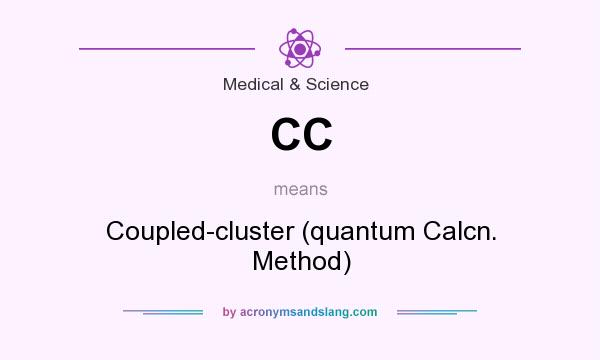 What does CC mean? It stands for Coupled-cluster (quantum Calcn. Method)