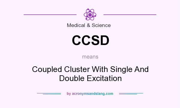 What does CCSD mean? It stands for Coupled Cluster With Single And Double Excitation