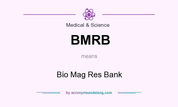 What does BMRB mean? It stands for Bio Mag Res Bank