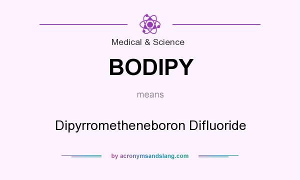 What does BODIPY mean? It stands for Dipyrrometheneboron Difluoride