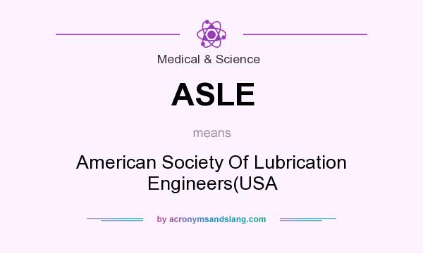 What does ASLE mean? It stands for American Society Of Lubrication Engineers(USA