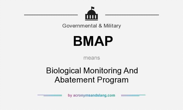 What does BMAP mean? It stands for Biological Monitoring And Abatement Program