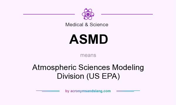 What does ASMD mean? It stands for Atmospheric Sciences Modeling Division (US EPA)