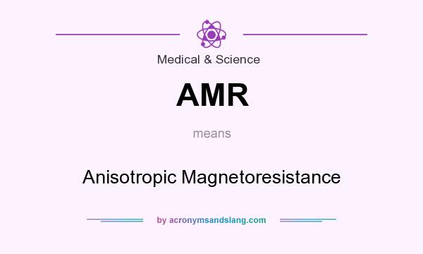 What does AMR mean? It stands for Anisotropic Magnetoresistance