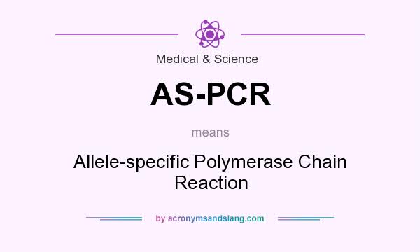 What does AS-PCR mean? It stands for Allele-specific Polymerase Chain Reaction