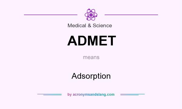 What does ADMET mean? It stands for Adsorption