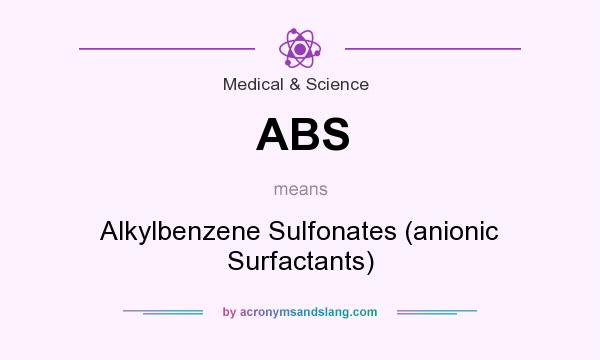 What does ABS mean? It stands for Alkylbenzene Sulfonates (anionic Surfactants)