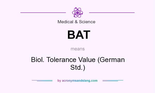 What does BAT mean? It stands for Biol. Tolerance Value (German Std.)