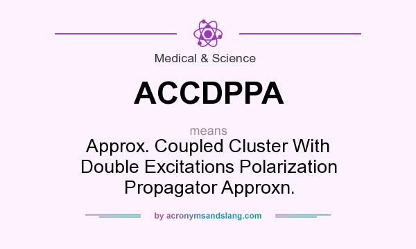 What does ACCDPPA mean? It stands for Approx. Coupled Cluster With Double Excitations Polarization Propagator Approxn.