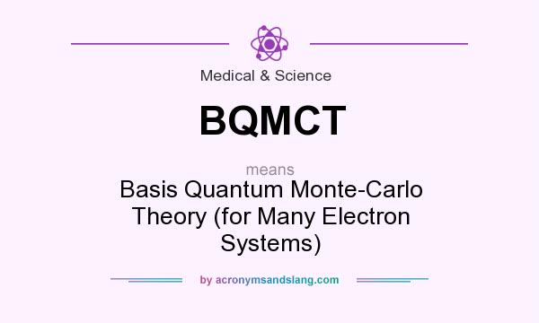 What does BQMCT mean? It stands for Basis Quantum Monte-Carlo Theory (for Many Electron Systems)
