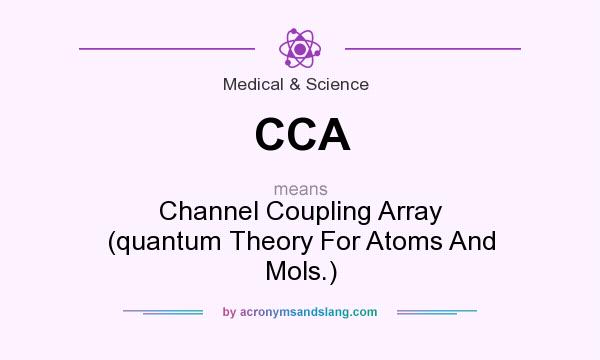 What does CCA mean? It stands for Channel Coupling Array (quantum Theory For Atoms And Mols.)