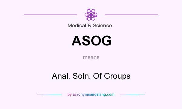 What does ASOG mean? It stands for Anal. Soln. Of Groups