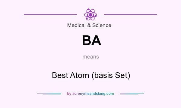 What does BA mean? It stands for Best Atom (basis Set)