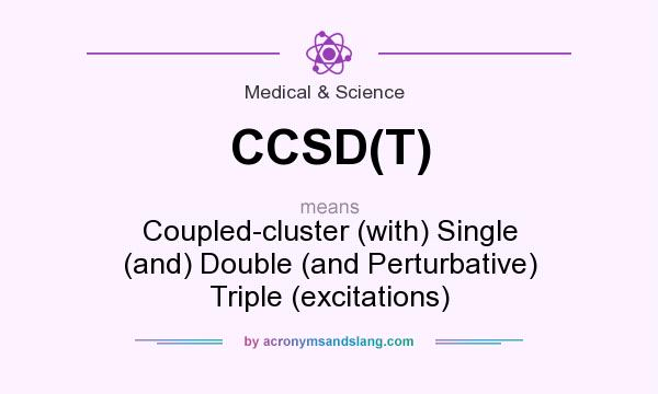 What does CCSD(T) mean? It stands for Coupled-cluster (with) Single (and) Double (and Perturbative) Triple (excitations)
