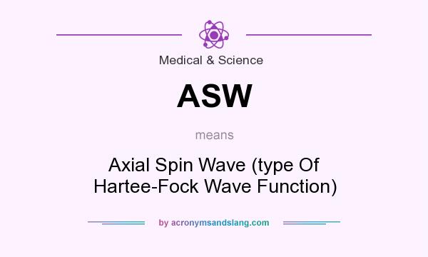 What does ASW mean? It stands for Axial Spin Wave (type Of Hartee-Fock Wave Function)
