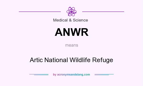 What does ANWR mean? It stands for Artic National Wildlife Refuge