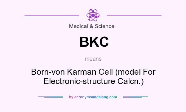 What does BKC mean? It stands for Born-von Karman Cell (model For Electronic-structure Calcn.)
