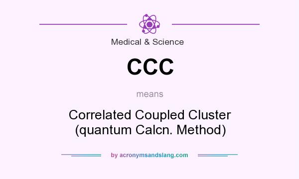 What does CCC mean? It stands for Correlated Coupled Cluster (quantum Calcn. Method)