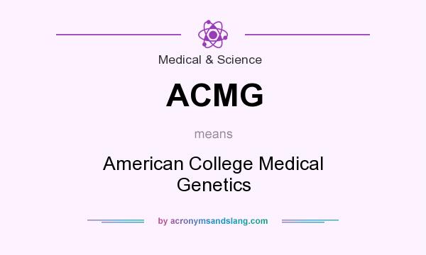 What does ACMG mean? It stands for American College Medical Genetics