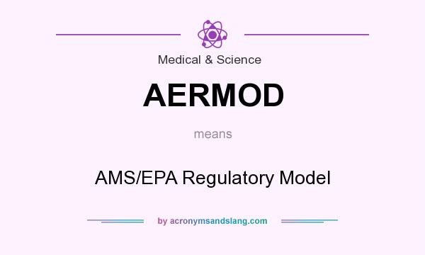 What does AERMOD mean? It stands for AMS/EPA Regulatory Model