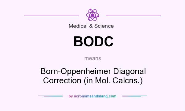 What does BODC mean? It stands for Born-Oppenheimer Diagonal Correction (in Mol. Calcns.)