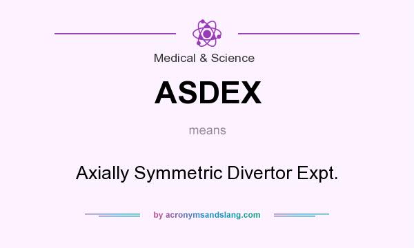 What does ASDEX mean? It stands for Axially Symmetric Divertor Expt.