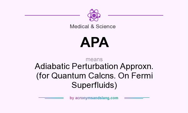 What does APA mean? It stands for Adiabatic Perturbation Approxn. (for Quantum Calcns. On Fermi Superfluids)