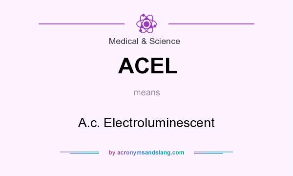 What does ACEL mean? It stands for A.c. Electroluminescent
