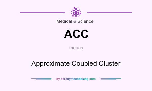 What does ACC mean? It stands for Approximate Coupled Cluster