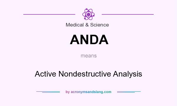 What does ANDA mean? It stands for Active Nondestructive Analysis
