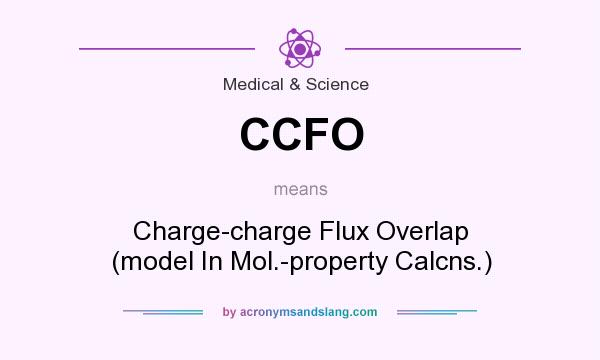 What does CCFO mean? It stands for Charge-charge Flux Overlap (model In Mol.-property Calcns.)