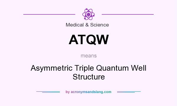 What does ATQW mean? It stands for Asymmetric Triple Quantum Well Structure