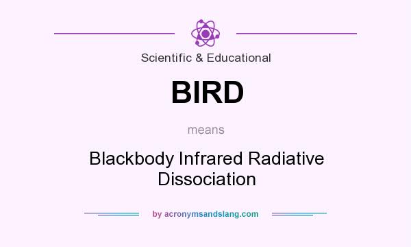 What does BIRD mean? It stands for Blackbody Infrared Radiative Dissociation