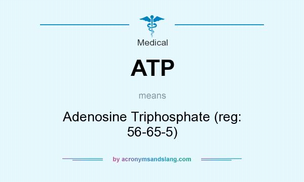 What does ATP mean? It stands for Adenosine Triphosphate (reg: 56-65-5)
