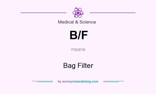 What does B/F mean? It stands for Bag Filter