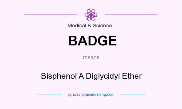 What does BADGE mean? It stands for Bisphenol A Diglycidyl Ether
